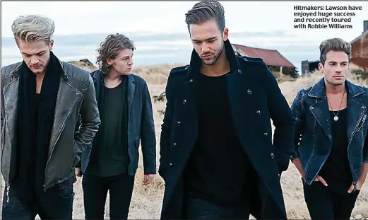  ??  ?? Hitmakers: Lawson have enjoyed huge success and recently toured with Robbie Williams