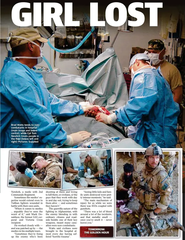  ?? Pictures: Supplied ?? Brad Watts tends to noncombata­nts in hospital (main image and below centre) while Cpl Tom Newkirk treats people in the field (below left and right)