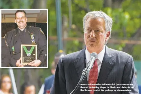  ?? GREGG VIGLIOTTI/FOR NEW YORK DAILY NEWS ?? Decorated Detective Keith Dietrich (inset) serves on the unit protecting Mayor de Blasio and claims in suit that he was treated like garbage by his supervisor.