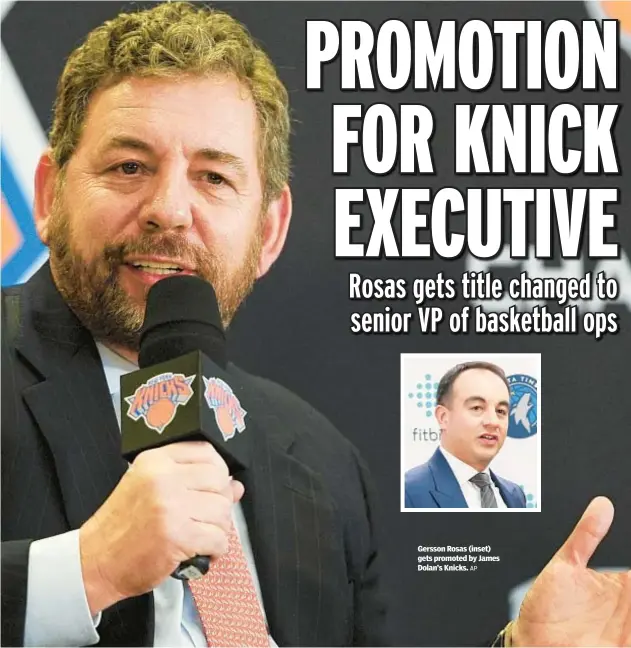  ?? AP ?? Gersson Rosas (inset) gets promoted by James Dolan’s Knicks.