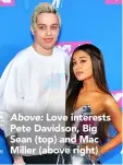  ??  ?? Above: Love interests Pete Davidson, Big Sean (top) and Mac Miller (above right)