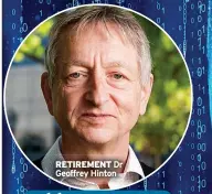  ?? ?? RETIREMENT Dr Geoffrey Hinton