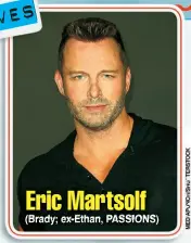  ??  ?? (Brady; ex-ethan, PASSIONS) Eric Martsolf