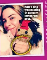  ??  ?? Kate’s ring was missing in a recent Instagram post.