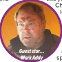  ??  ?? Guest star… Mark Addy