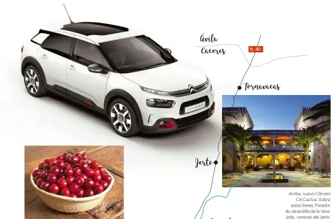  ??  ?? Arriba, nuevo Citroën C4 Cactus. Sobre estas líneas, Parador de Jarandilla de la Vera. Izda., cerezas del Jerte.