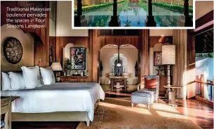  ??  ?? Traditiona­l Malaysian opulence pervades the spaces in Four Seasons Langkawi