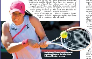  ?? EPA-Yonhap ?? Iga Swiatek of Poland in action against Angelique Kerber, at the Italian Open in Rome, Monday.