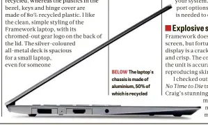  ?? ?? BELOW The laptop's chassis is made of aluminium, 50% of which is recycled