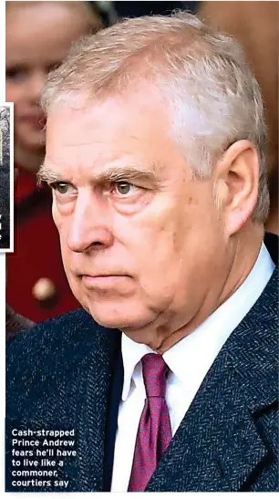  ?? ?? Charles is kicking Andrew out of the $36 million Royal Lodge near Windsor Castle
Cash-strapped Prince Andrew fears he’ll have to live like a commoner, courtiers say