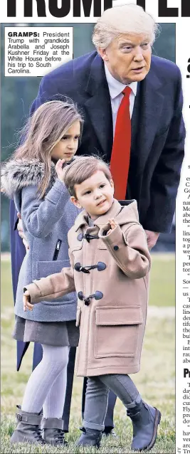  ??  ?? GRAMPS: President Trump with grandkids Arabella and Joseph Kushner Friday at the White House before his trip to South Carolina.