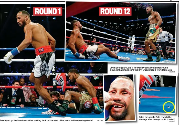  ?? REUTERS REUTERS REUTERS ?? Down you go: DeGale turns after putting Jack on the seat of his pants in the opening round Down you go: DeGale is floored by Jack in the final round, a punch that made sure the Brit was denied a world title win Mind the gap: DeGale reveals the damage...