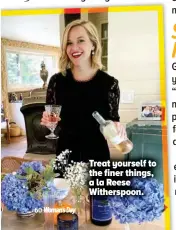  ??  ?? Treat yourself to the finer things, a la Reese Witherspoo­n.