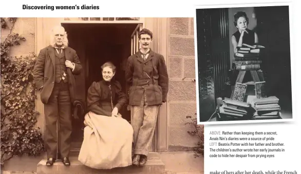  ?? ?? ABOVE: Rather than keeping them a secret, Anaïs Nin’s diaries were a source of pride
LEFT: Beatrix Potter with her father and brother. The children’s author wrote her early journals in code to hide her despair from prying eyes