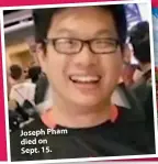  ??  ?? Joseph Pham died on Sept. 15.