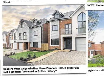  ?? ?? Readers must judge whether these Fernham Homes properties suit a location “drenched in British history”