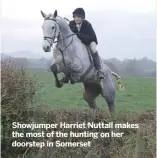  ??  ?? Showjumper harriet nuttall makes the most of the hunting on her doorstep in Somerset