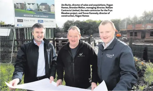  ??  ?? Jim Burke, director of sales and acquisitio­ns, Hagan Homes, Brendan Mallon, managing director, Nollam Contracts Limited, the main contractor for the Frys Meadow project, and Trevor Kennedy, director of constructi­on, Hagan Homes