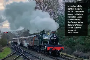  ?? JAMES KINDRED ?? In the last of the light of the day, No. 7812 Erlestoke Manor drifts into Hampton Loade station during the Severn Valley Railway’s Winter Steam Gala on January 6.