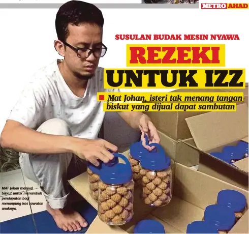  ??  ?? MAT Johan menjual biskut untuk menambah pendapatan bagi menanpung kos rawatan anaknya.