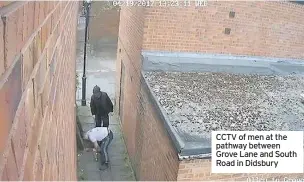  ??  ?? CCTV of men at the pathway between Grove Lane and South Road in Didsbury