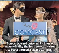  ??  ?? Comcast-owned Universal Pictures — maker of “Fifty Shades Darker” — helped to boost the media giant’s earnings.