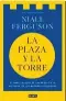  ??  ?? La plaza y la torre Niall Ferguson Debate. Barcelona. (2018). 656 págs. 27,90 €.