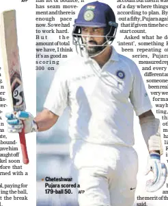  ?? AFP ?? Cheteshwar Pujara scored a 179ball 50.