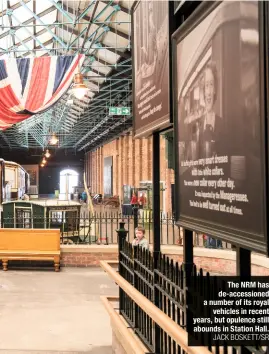  ?? JACK BOSKETT/SR ?? The NRM has de-accessione­d a number of its royal vehicles in recent years, but opulence still abounds in Station Hall.