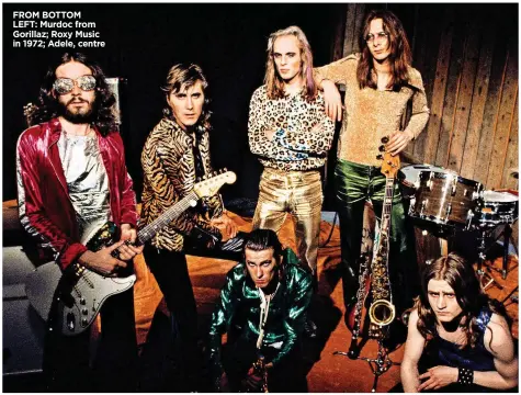  ??  ?? FROM BOTTOM LEFT: Murdoc from Gorillaz; Roxy Music in 1972; Adele, centre