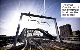  ??  ?? The Orsall Chord is part of the investment in rail over the last decade