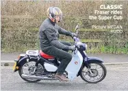  ??  ?? CLASSIC Fraser rides the Super Cub
