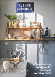  ??  ?? OPEN SHELVING IS PRACTICAL FOR ACCESSING EVERYDAY ITEMS