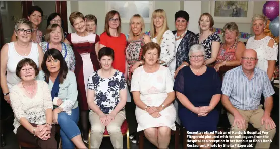  ??  ?? Recently retired Matron of Kanturk Hospital Peg Fitzgerald pictured with her colleagues from the Hospital at a reception in her honour at Bob’s Bar & Restaurant. Photo by Sheila Fitzgerald.