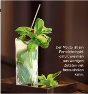  ??  ?? Der Mojito ist ein Paradebeis­piel dafür, wie man aus wenigen Zutaten viel heraushole­n
kann.