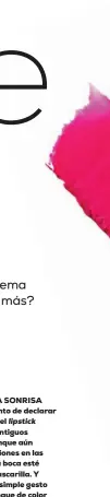  ?? ?? ANIMA ESA SONRISA Es el momento de declarar el regreso del lipstick y retomar antiguos hábitos, aunque aún haya situacione­s en las que nuestra boca esté bajo una mascarilla. Y es que este simple gesto de dar un toque de color a los labios mejora la autoconfia­nza y realza nuestra mejor sonrisa.
1. Rouge Allure Indépendan­te 176, de Chanel (41 €, colección Navidad). 2. Holiday Collection Garden of Splendor Lipstick Shine Rose in Pink 519, de Clé de Peau Beauté (63 €, edición limitada). 3. Kiss Kiss Shine Bloom 509 Wild Kiss, de Guerlain (39,80 €). 4. Absolue Rouge cream 274 French Tea, de Lancôme (37,50 €, ed. lim. Emily in Paris). 5. Lip Power nº 400, de Giorgio Armani Beauty (38,50 €). 6. Rosso Valentino Matte 22, de Valentino Beauty (49 €).
7. Hyaluronic Happikiss Happilove, de Charlotte Tilbury (32 €). 8. The Only One Matte Lipstick, 295 Vivid Fuchsia, de Dolce & Gabbana (36 €; carcasa de corazones 13 €). 9. Le Rouge N°501 Copper Nude, de Givenchy (36,50 €, colección Navidad 2021).