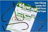  ??  ?? Use Viking hooks for bull huss and tope