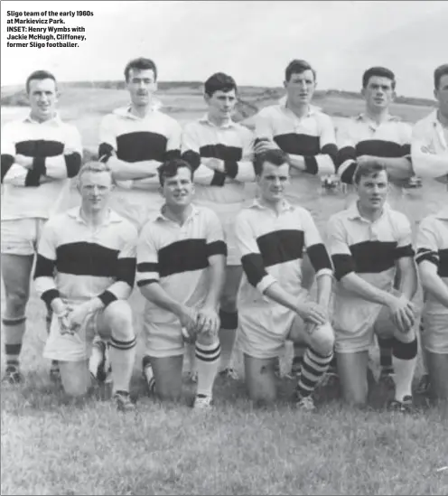  ??  ?? Sligo team of the early 1960s at Markievicz Park. INSET: Henry Wymbs with Jackie McHugh, Cliffoney, former Sligo footballer.