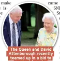 ??  ?? The Queen and David Attenborou­gh recently teamed up in a bid to protect forests