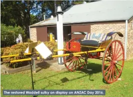  ??  ?? The restored Waddell sulky on display on ANZAC Day 2016.