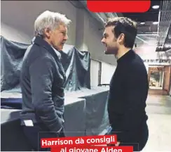  ??  ?? Harrison dà consigli al giovane Alden