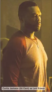  ??  ?? Curtis Jackson (50 Cent) as Levi Enson