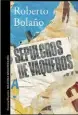  ??  ?? SEPULCROS DE VAQUEROS Roberto Bolaño Alfaguara 216 págs. $299