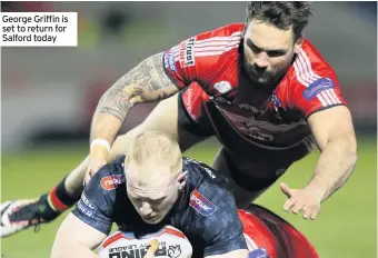  ??  ?? George Griffin is set to return for Salford today