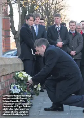  ??  ?? UUP leader Robin Swann lays a wreath outside Queen’s University on the 35th anniversar­y last December of the murder of Edgar Graham (right). Far right, Sinn Fein student Sheena Campbell who was killed by loyalists