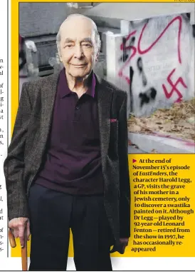  ?? PHOTO: BBC ?? At the end of November 15’s episode of EastEnders, the character Harold Legg, a GP, visits the grave of his mother in a Jewish cemetery, only to discover a swastika painted on it. Although Dr Legg — played by 92-year-old Leonard Fenton — retired from the show in 1997, he has occasional­ly reappeared