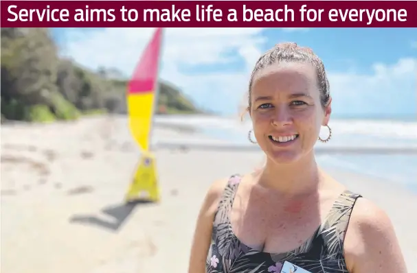  ?? ?? Mossman Support Services' Erica Mast says the inclusion of Sandcruise­r wheelchair­s will make Four Mile Beach a more inclusive destinatio­n.