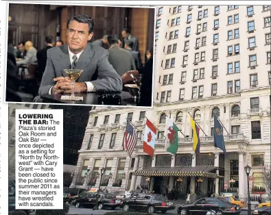  ??  ?? LOWERING THE BAR: The Plaza’s storied Oak Room and Oak Bar — once depicted as a setting for “North by Northwest” with Cary Grant — have been closed to the public since summer 2011 as their managers have wrestled with scandals.