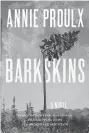 ??  ?? Barkskins By Annie Proulx Scribner