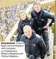  ??  ?? Investment Front to back) Jerome Mayhew with company co-chairperso­ns Rebecca Mayhew and Tristram Mayhew